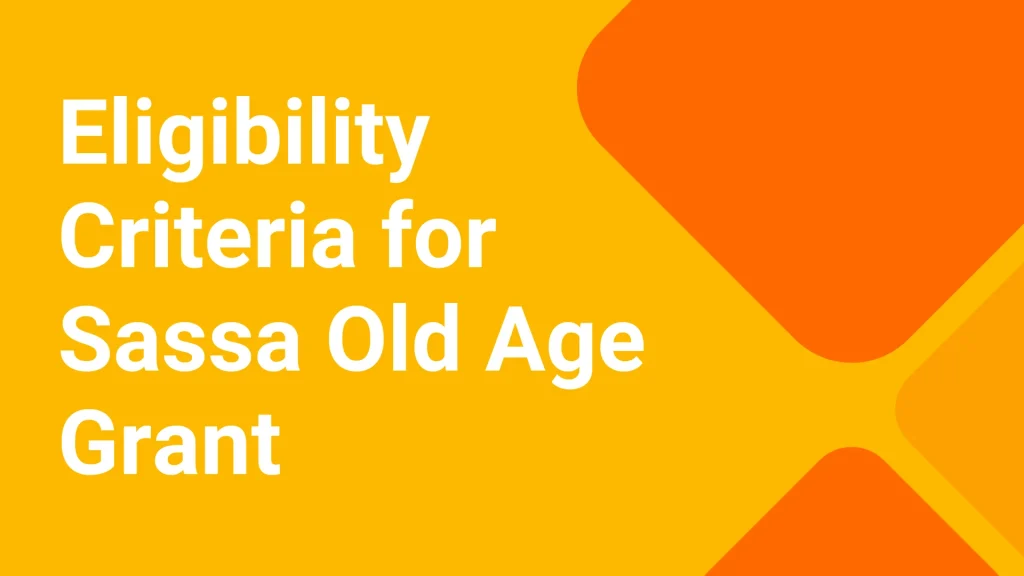 Eligibility Criteria for Sassa Old Age Grant